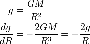 \begin{align} g &=\frac{GM}{R^2}\\
\frac{dg}{dR} &= -\frac{2GM}{R^3}= -\frac{2g}{R} \end{align}