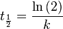 \ t_ \frac{1}{2} = \frac{\ln{(2)}}{k}