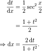 
\begin{align}
\frac{\mathrm{d}t}{\mathrm{d}x}&=\frac{1}{2}\sec^2\frac{x}{2}\\[8 pt]
&=\frac{1+t^2}{2}\\[8 pt]
\Rightarrow\mathrm{d}x&=\frac{2\,\mathrm{d}t}{1+t^2}.
\end{align}
