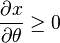 \frac{\partial x}{\partial \theta} \geq 0