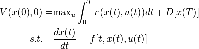 \begin{align} V(x(0),0)=&\text{max}_u\int_0^T r(x(t),u(t))dt+D[x(T)]\\
s.t.\quad & \frac{dx(t)}{dt}=f[t,x(t),u(t)]
\end{align}
