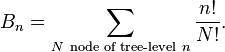  B_n = \sum_{N \ \text{node of tree-level}\ n} \frac{n!}{N!}. 