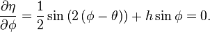 \frac{\partial\eta}{\partial \phi} = \frac{1}{2}\sin\left(2\left(\phi-\theta\right)\right) + h\sin\phi = 0. \,