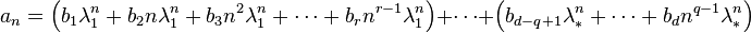 a_n = \left (b_1\lambda_1^n + b_2n\lambda_1^n + b_3n^2\lambda_1^n+\cdots+b_r n^{r-1}\lambda_1^n \right )+\cdots+ \left (b_{d-q+1}\lambda_{*}^n + \cdots + b_{d}n^{q-1}\lambda_{*}^n \right )