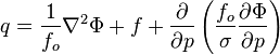 {q = {{{1 \over f_o}{\nabla^2 \Phi}}+{f}+{{\partial \over \partial p}\left({{f_o \over \sigma}{\partial \Phi \over \partial p}}\right)}}}