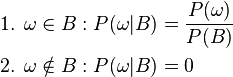 \begin{align}
     \text{1. }\omega \in B&: P(\omega|B) = \frac{P(\omega)}{P(B)} \\
  \text{2. }\omega \notin B&: P(\omega| B) = 0
\end{align}