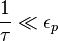 \frac{1}{\tau}\ll\epsilon_p