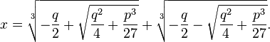  x=\sqrt[3]{-{q\over 2}+ \sqrt{{q^{2}\over 4}+{p^{3}\over 27}}} +\sqrt[3]{-{q\over 2}- \sqrt{{q^{2}\over 4}+{p^{3}\over 27}}}.