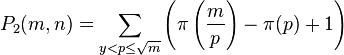 P_{2}(m,n)=\sum _{y<p\leq {\sqrt {m}}}\left(\pi \left({\frac {m}{p}}\right)-\pi (p)+1\right)