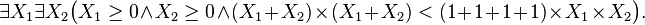 \exists X_1 \exists X_2 \bigl( X_1\ge 0\wedge X_2\ge 0\wedge (X_1+X_2)\times (X_1+X_2)< (1+1+1+1)\times X_1\times X_2\bigr).