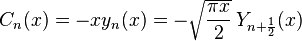 C_n(x)=-x y_n(x)=-\sqrt{\frac{\pi x}{2}} \, Y_{n+\frac{1}{2}}(x)