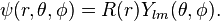 \psi(r, \theta, \phi) = R(r)Y_{lm}(\theta,\phi).\,