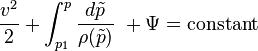 \frac {v^2}{2}+ \int_{p_1}^p \frac {d\tilde{p}}{\rho(\tilde{p})}\ + \Psi = \text{constant}