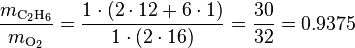  \frac{m_{\rm C_2H_6}}{m_{\rm O_2}} = \frac{1 \cdot (2\cdot12+6\cdot1)}{1 \cdot (2\cdot16)} = \frac{30}{32} = 0.9375