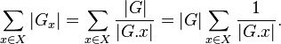 \sum_{x \in X} |G_x| = \sum_{x \in X} \frac{|G|}{|G. x|} = |G| \sum_{x \in X}\frac{1}{|G. x|}.