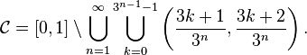  \mathcal{C}=[0,1] \setminus \bigcup_{n=1}^\infty \bigcup_{k=0}^{3^{n-1}-1} \left(\frac{3k+1}{3^n},\frac{3k+2}{3^n}\right).