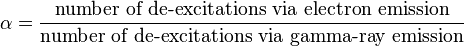 \alpha = \frac{\mbox{number of de-excitations via electron emission}}{\mbox{number of de-excitations via gamma-ray emission}}