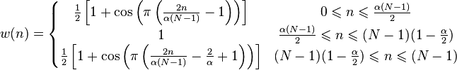 
w(n) = \left\{ \begin{matrix}
\frac{1}{2} \left[1+\cos \left(\pi \left( \frac{2 n}{\alpha (N-1)}-1 \right) \right) \right]
& 0 \leqslant n \leqslant \frac{\alpha (N-1)}{2} \\ 
1 & \frac{\alpha (N-1)}{2}\leqslant n \leqslant (N-1) (1 - \frac{\alpha}{2}) \\ 
\frac{1}{2} \left[1+\cos \left(\pi \left( \frac{2 n}{\alpha (N-1)}- \frac{2}{\alpha} + 1 \right) \right) \right]
& (N-1) (1 - \frac{\alpha}{2}) \leqslant n \leqslant  (N-1) \\
\end{matrix} \right.
