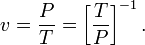  v = \frac{P}{T} = \left [ \frac{T}{P} \right ] ^{-1}.