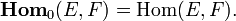 \mathbf{Hom}_0(E,F) = \mathrm{Hom}(E,F).