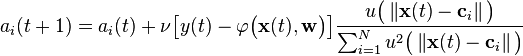   a_i (t+1) = a_i(t) + \nu \big [ y(t) - \varphi \big (  \mathbf{x}(t), \mathbf{w} \big ) \big ] \frac {u \big ( \left \Vert \mathbf{x}(t) - \mathbf{c}_i  \right \Vert \big )} {\sum_{i=1}^N u^2 \big ( \left \Vert \mathbf{x}(t) - \mathbf{c}_i  \right \Vert \big )} 