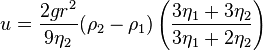  u=\frac{2gr^2}{9\eta_2}(\rho_2-\rho_1)\left (\frac{3\eta_1+3\eta_2}{3\eta_1+2\eta_2}\right)\!