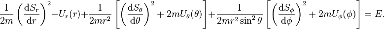 
\frac{1}{2m} \left( \frac{\mathrm{d}S_{r}}{\mathrm{d}r} \right)^{2} + U_{r}(r) +
\frac{1}{2m r^{2}} \left[ \left( \frac{\mathrm{d}S_{\theta}}{\mathrm{d}\theta} \right)^{2} + 2m U_{\theta}(\theta) \right] +
\frac{1}{2m r^{2}\sin^{2}\theta} \left[ \left( \frac{\mathrm{d}S_{\phi}}{\mathrm{d}\phi} \right)^{2} + 2m U_{\phi}(\phi) \right]  = E.
