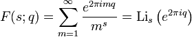 F(s;q) = \sum_{m=1}^\infty \frac {e^{2\pi imq}}{m^s}
=\operatorname{Li}_s\left(e^{2\pi i q} \right) 