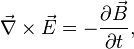 
\vec{\nabla}\times\vec{E}=-{\partial \vec{B} \over \partial t},
