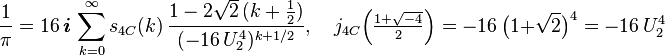 \frac{1}{\pi} = 16\,\boldsymbol{i}\,\sum_{k=0}^\infty s_{4C}(k)\,\frac{1-2\sqrt{2}\, (k+\tfrac{1}{2})}{(-16\,U_{2}^{4})^{k+1/2}},\quad j_{4C}\Big(\tfrac{1+\sqrt{-4}}{2}\Big) = -16\,\big(1+\sqrt{2}\big)^4=-16\,U_{2}^{4}