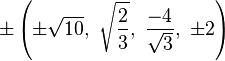 \pm \left(\pm {\sqrt {10}},\ {\sqrt {\frac {2}{3}}},\ {\frac {-4}{\sqrt {3}}},\ \pm 2\right)