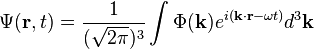  \Psi(\mathbf{r},t) = \frac{1}{(\sqrt{2\pi})^3}\int\Phi(\mathbf{k})e^{i(\mathbf{k}\cdot\mathbf{r}-\omega t)}d^3\mathbf{k} \,\!