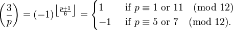  \left(\frac{3}{p}\right) = (-1)^{\big\lfloor \frac{p+1}{6}\big\rfloor}
=\begin{cases}
 1 & \mbox{ if }p \equiv 1\mbox{ or }11 \pmod{12} \\
-1 & \mbox{ if }p \equiv 5\mbox{ or }7 \pmod{12}.  \end{cases}