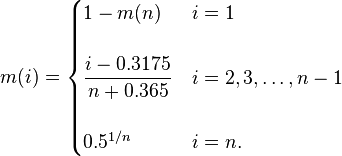 
m(i) = \begin{cases} 1 - m(n) & i = 1\\  \\
                     \dfrac{i - 0.3175}{n + 0.365} & i = 2, 3, \ldots, n-1\\  \\
                     0.5^{1/n} & i = n.\end{cases}
