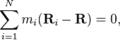  \sum_{i=1}^N m_i(\mathbf{R}_i-\mathbf{R})=0,