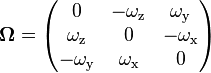 \boldsymbol{\Omega} = \begin{pmatrix}
0 & - \omega_\text{z} & \omega_\text{y} \\
\omega_\text{z} & 0 & - \omega_\text{x} \\
- \omega_\text{y} & \omega_\text{x} & 0 \\
\end{pmatrix}