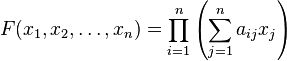 F(x_1,x_2,\dots,x_n) = \prod_{i=1}^n \left ( \sum_{j=1}^n a_{ij} x_j \right ) 