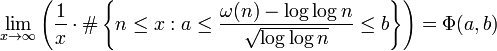 \lim _{x\rightarrow \infty }\left({\frac {1}{x}}\cdot \#\left\{n\leq x:a\leq {\frac {\omega (n)-\log \log n}{\sqrt {\log \log n}}}\leq b\right\}\right)=\Phi (a,b)