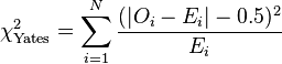  \chi_\text{Yates}^2 = \sum_{i=1}^{N} {(|O_i - E_i| - 0.5)^2 \over E_i}