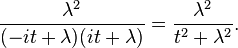 \frac{\lambda ^2}{(-i t+\lambda ) (i t+\lambda )} = \frac{\lambda ^2}{t^2+\lambda ^2}.