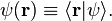 \psi(\mathbf{r}) \equiv \lang \mathbf{r} | \psi \rang. 