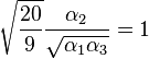 \sqrt{\frac{20}{9}} \frac{\alpha_2}{\sqrt{\alpha_1 \alpha_3}} = 1