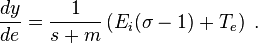  \frac{dy}{de} = \frac{1}{s+m}  \left( E_{i} ( \sigma - 1 ) + T_{e}   \right) \; .  