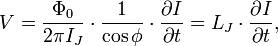 V = \frac{\Phi_0}{2\pi I_J}\cdot \frac{1}{\cos \phi}\cdot \frac{\partial I}{\partial t} = L_J\cdot \frac{\partial I}{\partial t}, \ 