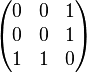 \begin{pmatrix}0 & 0 & 1 \\0 & 0 & 1 \\1 & 1 & 0 \\\end{pmatrix}