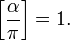 \left[\frac{\alpha}{\pi}\right] = 1.