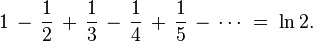 1 \,-\, \frac{1}{2} \,+\, \frac{1}{3} \,-\, \frac{1}{4} \,+\, \frac{1}{5} \,-\, \cdots \;=\; \ln 2.