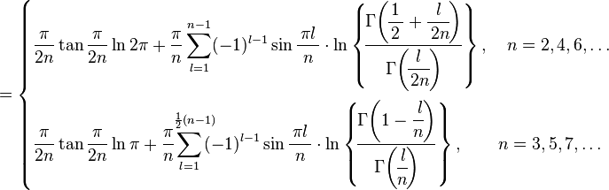  \qquad =\begin{cases}
\displaystyle \frac{\,\pi\,}{2n}\tan\frac{\,\pi\,}{2n}\ln2\pi  + \frac{\pi}{n}\sum_{l=1}^{n-1} (-1)^{l-1}  
\sin\frac{\,\pi l\,}{n}\cdot 
\ln\left\{\!\frac{\Gamma\!\left(\!\displaystyle\frac{1}{\,2\,}+\displaystyle\frac{l}{\,2n}\!\right) }{\Gamma\!\left(\!\displaystyle\frac{l}{\,2n}\!\right)}\right\}
,\quad n=2,4,6,\ldots   \\[10mm]
\displaystyle \frac{\,\pi\,}{2n}\tan\frac{\,\pi\,}{2n}\ln\pi +  \frac{\pi}{n}\!\!\!\!\!
\sum_{l=1}^{\;\;\;\frac{1}{2}(n-1)} \!\!\!\! (-1)^{l-1} \sin\frac{\,\pi l\,}{n}\cdot 
\ln\left\{\!\frac{\Gamma\!\left(1-\displaystyle\frac{\,l}{n}\!\right) }{\Gamma\!\left(\!\displaystyle\frac{\,l}{n}\!\right)}\right\} ,\qquad n=3,5,7,\ldots 
\end{cases}
