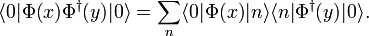 \langle 0|\Phi(x)\Phi^\dagger(y)|0\rangle=\sum_n\langle 0|\Phi(x)|n\rangle\langle n|\Phi^\dagger(y)|0\rangle.