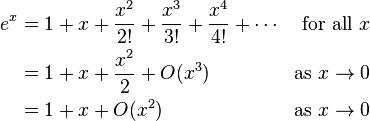 \begin{align}
e^x &=1+x+\frac{x^2}{2!}+\frac{x^3}{3!}+\frac{x^4}{4!}+\dotsb &\text{for all } x\\
    &=1+x+\frac{x^2}{2}+O(x^3)                             &\text{as } x\to 0\\
    &=1+x+O(x^2)                                           &\text{as } x\to 0\\
\end{align}